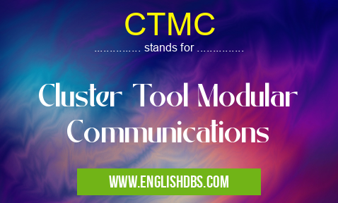 CTMC means Cluster Tool Modular Communications CTMC