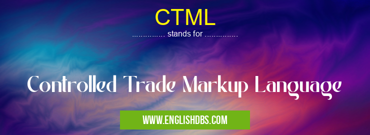 CTML means Controlled Trade Markup Language CTML