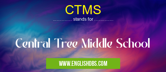 CTMS means Central Tree Middle School CTMS