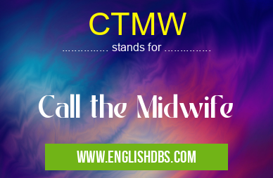 CTMW means Call the Midwife CTMW