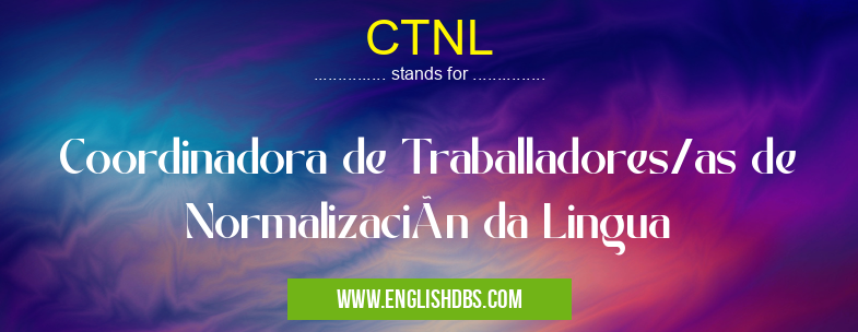 CTNL means Coordinadora de Traballadores/as de Normalización da Lingua CTNL
