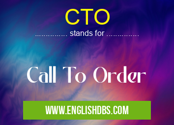 CTO means Call To Order CTO