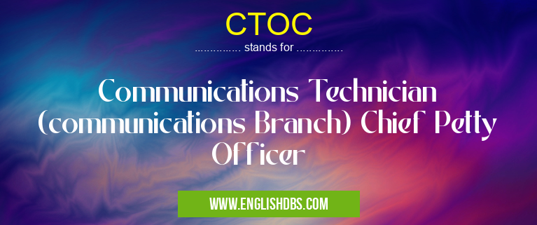 CTOC means Communications Technician (communications Branch) Chief Petty Officer CTOC