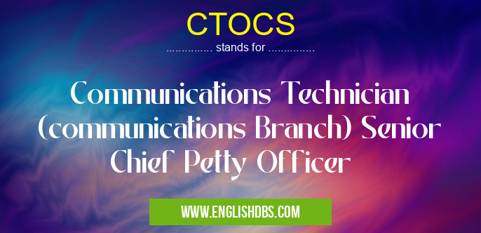 CTOCS means Communications Technician (communications Branch) Senior Chief Petty Officer CTOCS