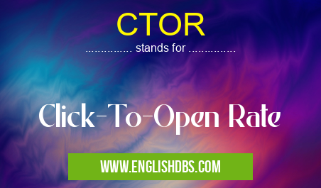 CTOR means Click-To-Open Rate CTOR