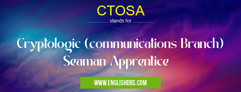 CTOSA means Cryptologic (communications Branch) Seaman Apprentice CTOSA