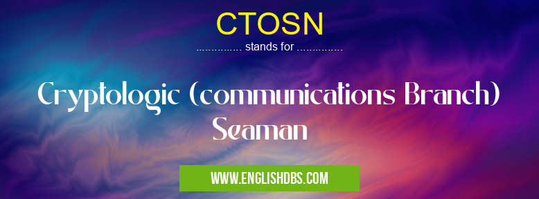 CTOSN means Cryptologic (communications Branch) Seaman CTOSN