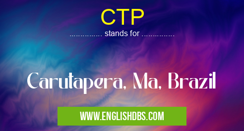 CTP means Carutapera, Ma, Brazil CTP