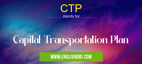 CTP means Capital Transportation Plan CTP
