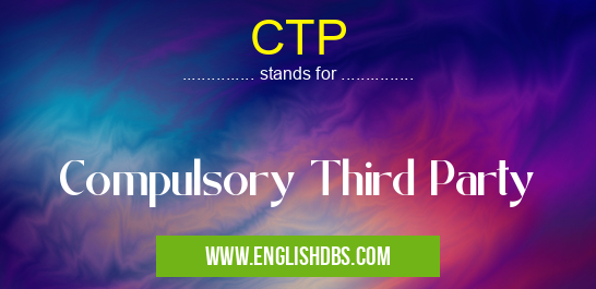 CTP means Compulsory Third Party CTP