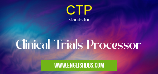 CTP means Clinical Trials Processor CTP
