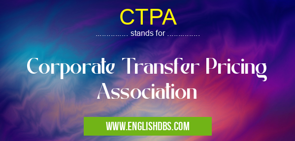 CTPA means Corporate Transfer Pricing Association CTPA