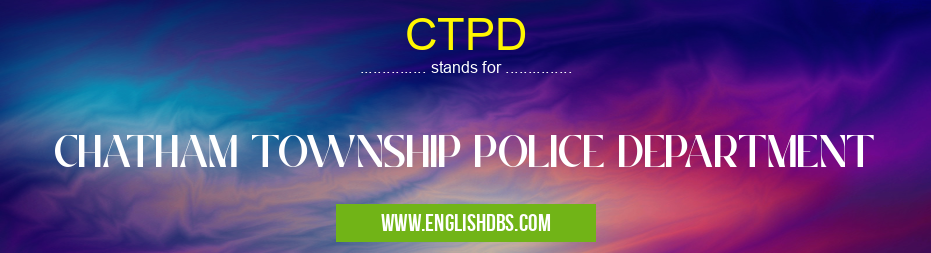 CTPD means CHATHAM TOWNSHIP POLICE DEPARTMENT CTPD