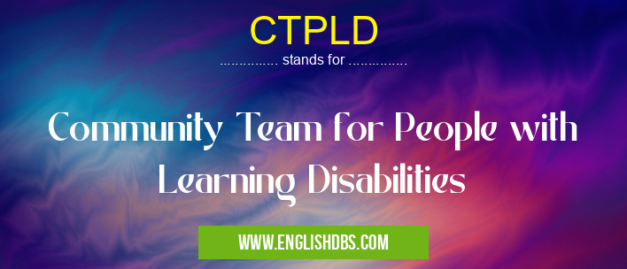 CTPLD means Community Team for People with Learning Disabilities CTPLD
