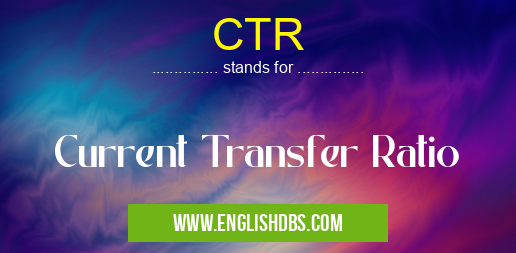 CTR means Current Transfer Ratio CTR