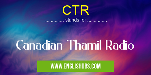 CTR means Canadian Thamil Radio CTR