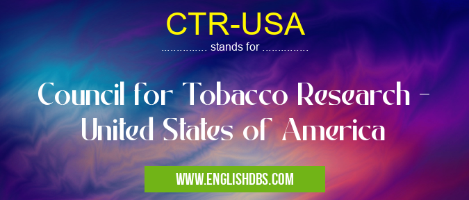CTR-USA means Council for Tobacco Research - United States of America CTR-USA
