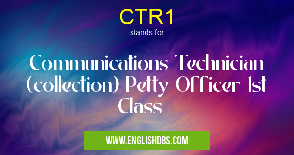 CTR1 means Communications Technician (collection) Petty Officer 1st Class CTR1