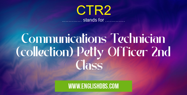 CTR2 means Communications Technician (collection) Petty Officer 2nd Class CTR2