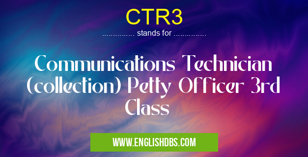 CTR3 means Communications Technician (collection) Petty Officer 3rd Class CTR3
