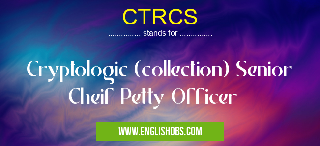 CTRCS means Cryptologic (collection) Senior Cheif Petty Officer CTRCS