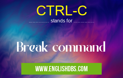 CTRL-C means Break command CTRL-C