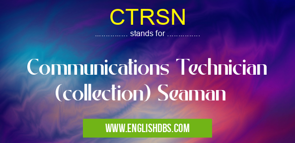 CTRSN means Communications Technician (collection) Seaman CTRSN