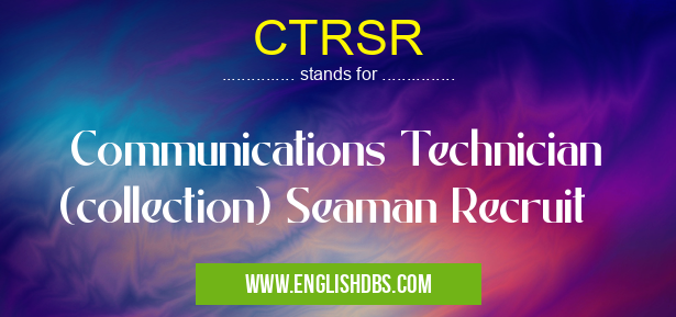 CTRSR means Communications Technician (collection) Seaman Recruit CTRSR