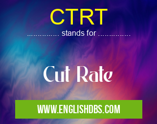 CTRT means Cut Rate CTRT