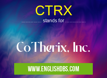 CTRX means CoTherix, Inc. CTRX