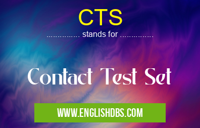 CTS means Contact Test Set CTS