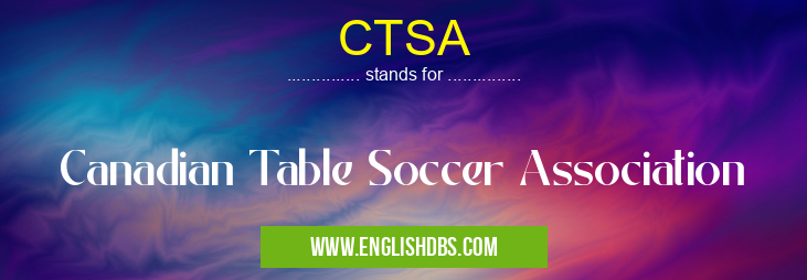 CTSA means Canadian Table Soccer Association CTSA