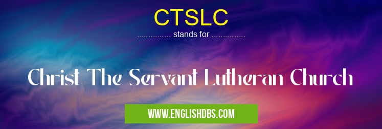 CTSLC means Christ The Servant Lutheran Church CTSLC