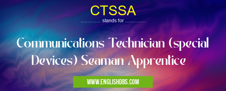 CTSSA means Communications Technician (special Devices) Seaman Apprentice CTSSA