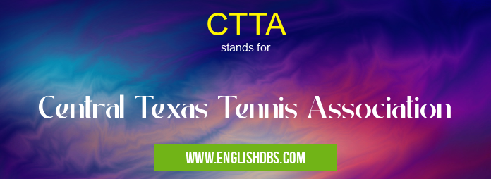 CTTA means Central Texas Tennis Association CTTA