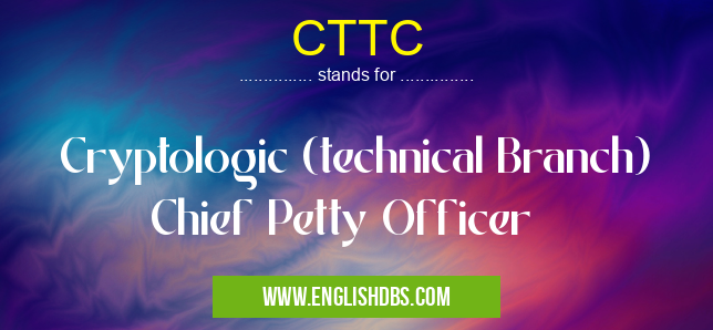 CTTC means Cryptologic (technical Branch) Chief Petty Officer CTTC