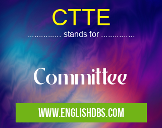 CTTE means Committee CTTE