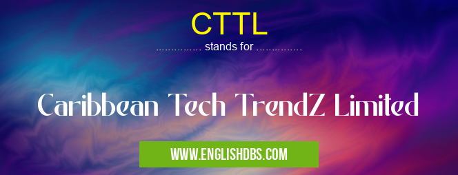 CTTL means Caribbean Tech TrendZ Limited CTTL