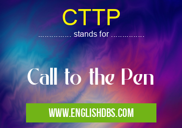 CTTP means Call to the Pen CTTP
