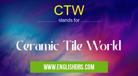 CTW means Ceramic Tile World CTW