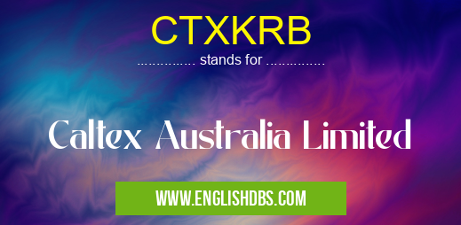 CTXKRB means Caltex Australia Limited CTXKRB
