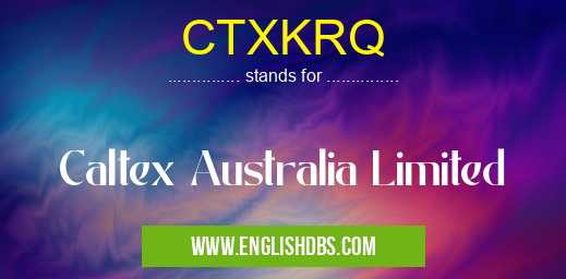 CTXKRQ means Caltex Australia Limited CTXKRQ