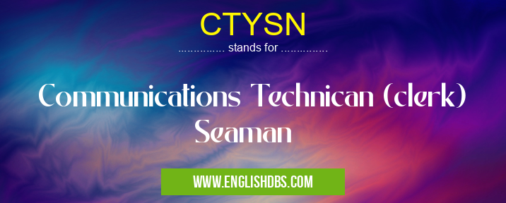 CTYSN means Communications Technican (clerk) Seaman CTYSN