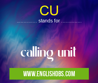 CU means calling unit CU