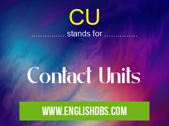 CU means Contact Units CU