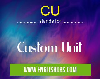 CU means Custom Unit CU