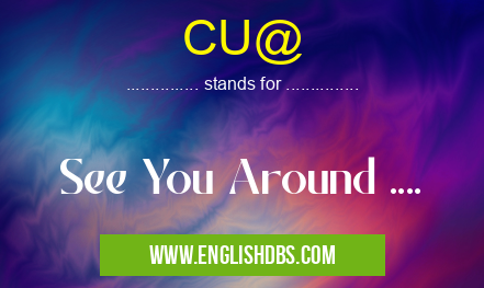 CU@ means See You Around .... CU@