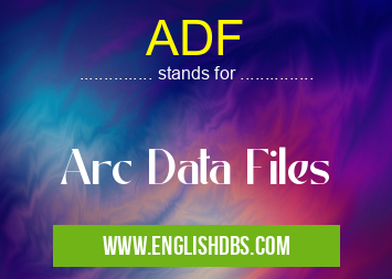 ADF means Arc Data Files ADF