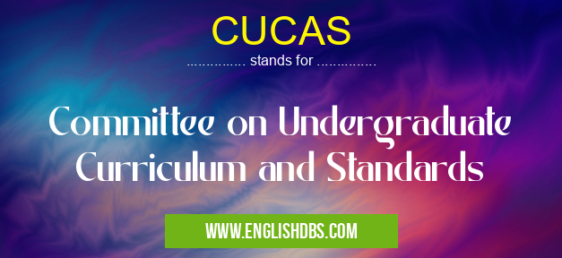 CUCAS means Committee on Undergraduate Curriculum and Standards CUCAS