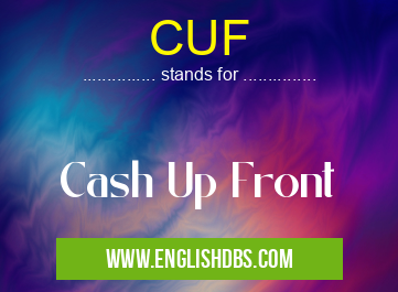 CUF means Cash Up Front CUF
